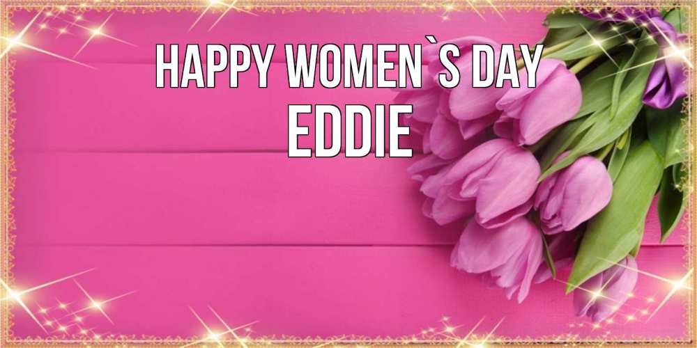 Greetings card с именем, Eddie happy women`s day открытка для фотошопа с подписью Greetings with text for free download 